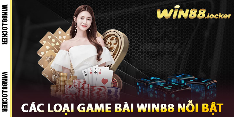 Game Bài Win88 – Tinh Hoa Bài Bạc, Chạm Đỉnh Vinh Quang 2 Các loại game bài Win88 nỗi bật