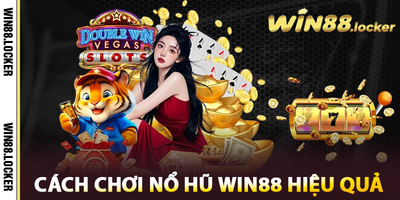 Cách chơi Nổ hũ Win88 hiệu quả