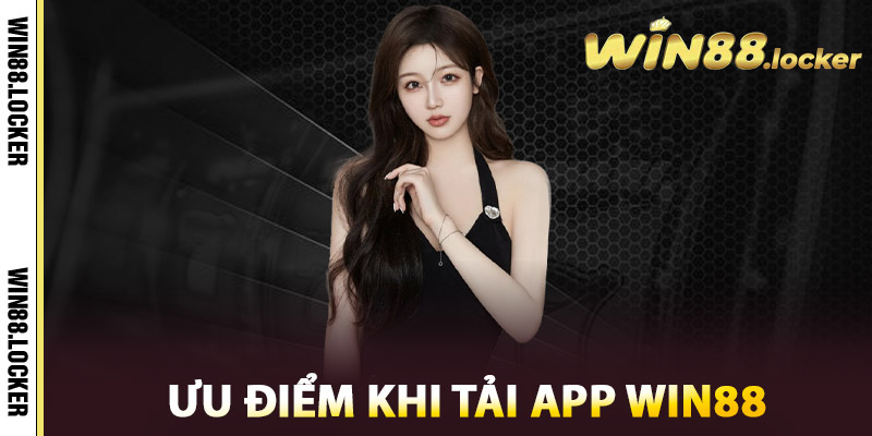 Ưu Điểm Khi Tải App Win88
